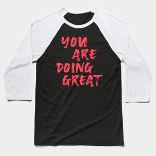 You Are Doing Great Baseball T-Shirt